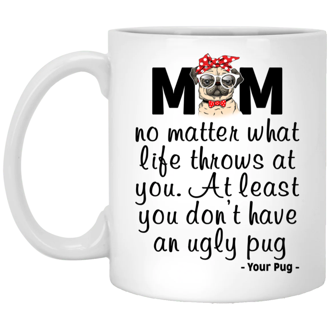 Pug Mom Mug At Least You Don't Have An Ugly Pug Gifts For Puggy Lover