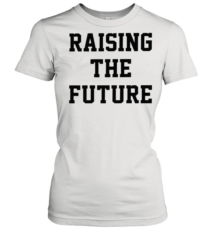 Raising the future shirt