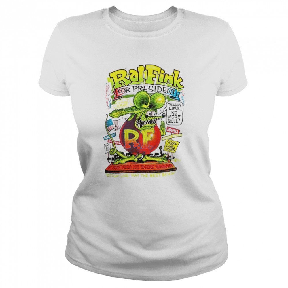 Rat Fink for president a hot rod in every garage shirt