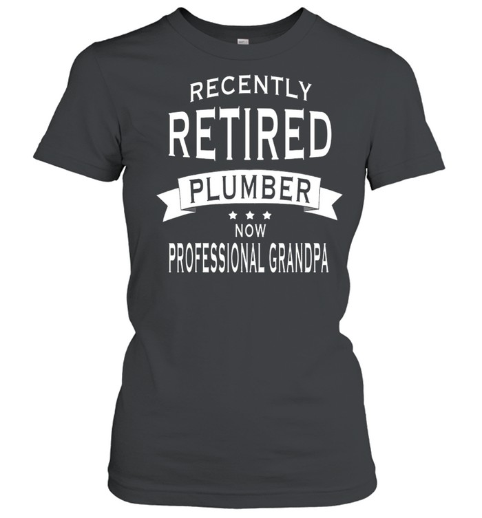 Recently Retired Plumber Now Professional Grandpa shirt