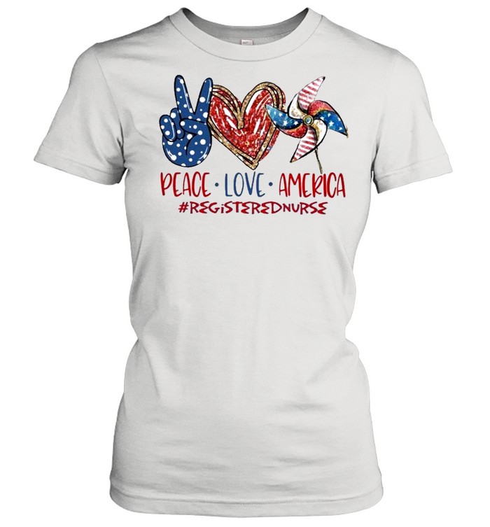 Registered Nurse peace love america 4th of july Independence Day 2021 shirt