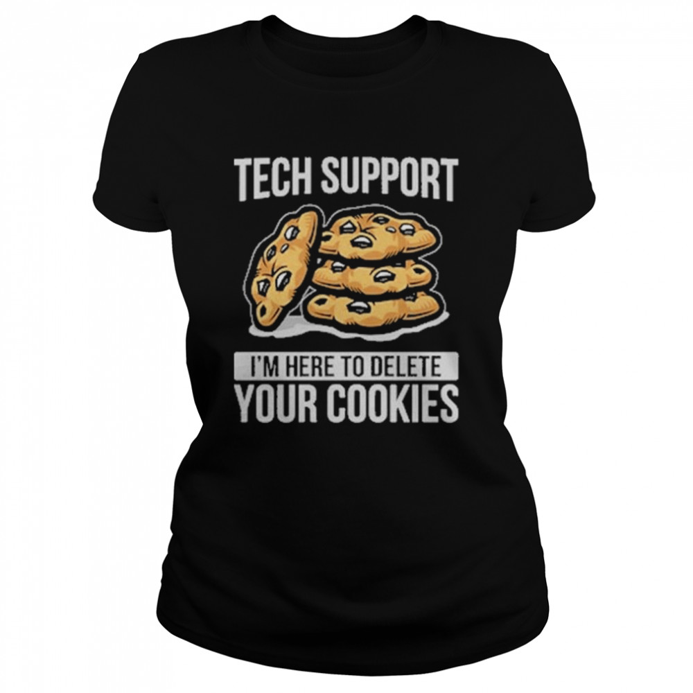 Tech Support I’m Here To Delete Your Cookies T-Shirt