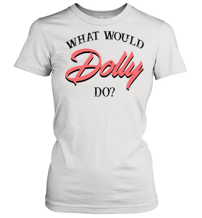What would dolly do shirt