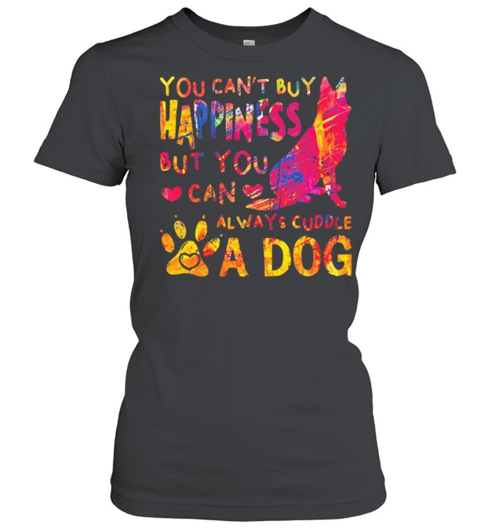 You cant buy happiness but you can always cuddle a dog shirt