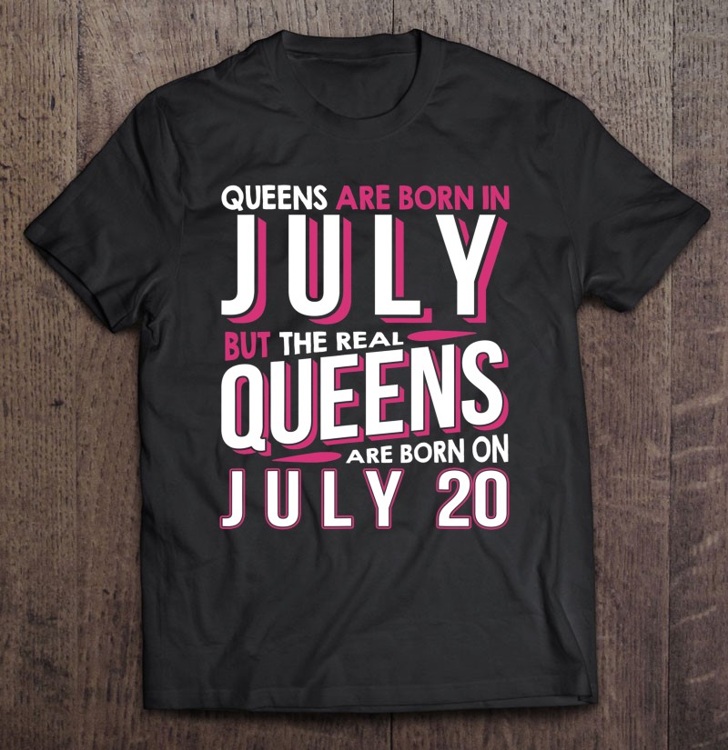 Real Queens Are Born On July 20 20Th Birthday Gifts