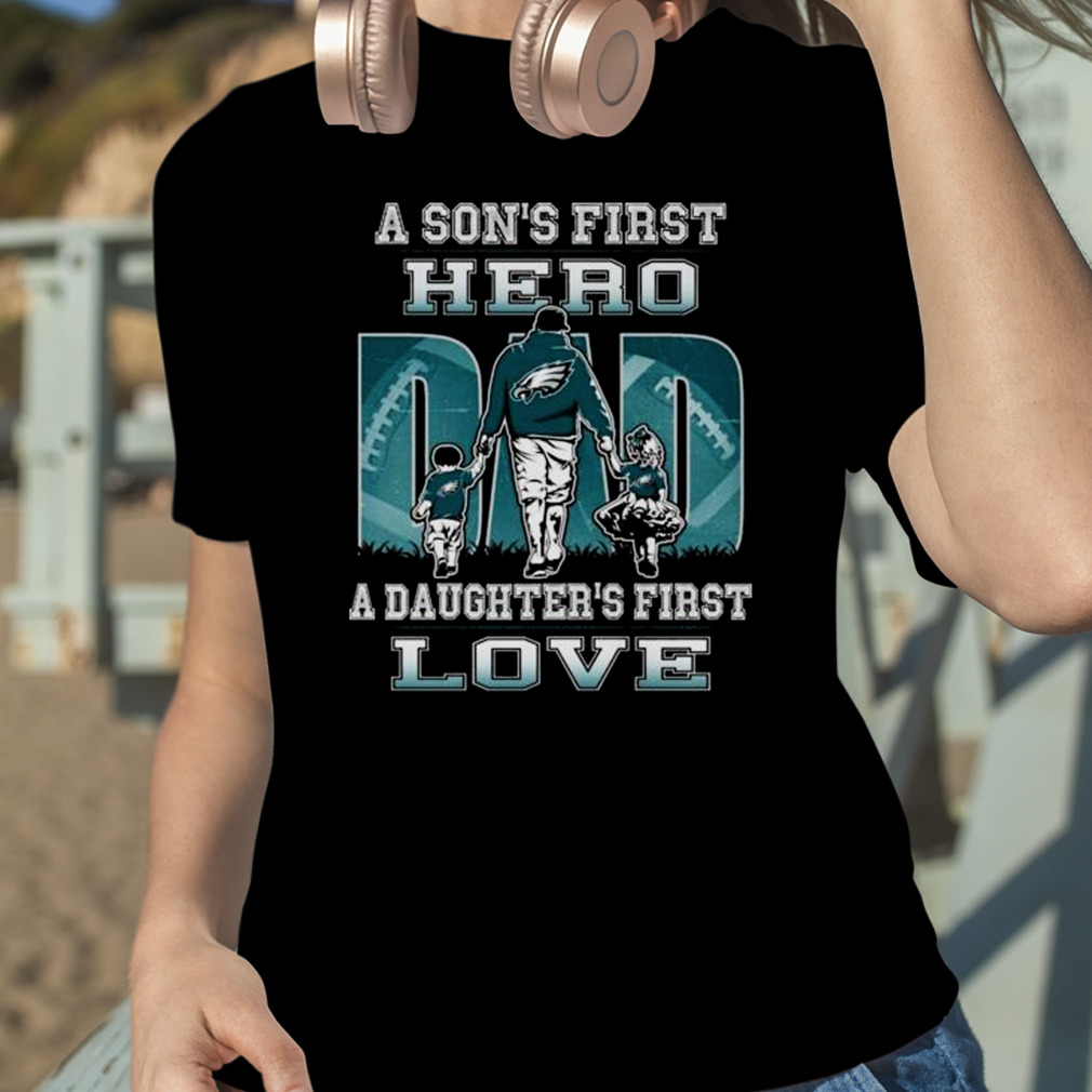 Philadelphia Eagles Dad Sons First Hero Daughters First Love T