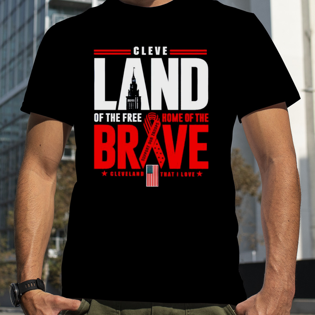 Cleve land of the free home of the brave shirt