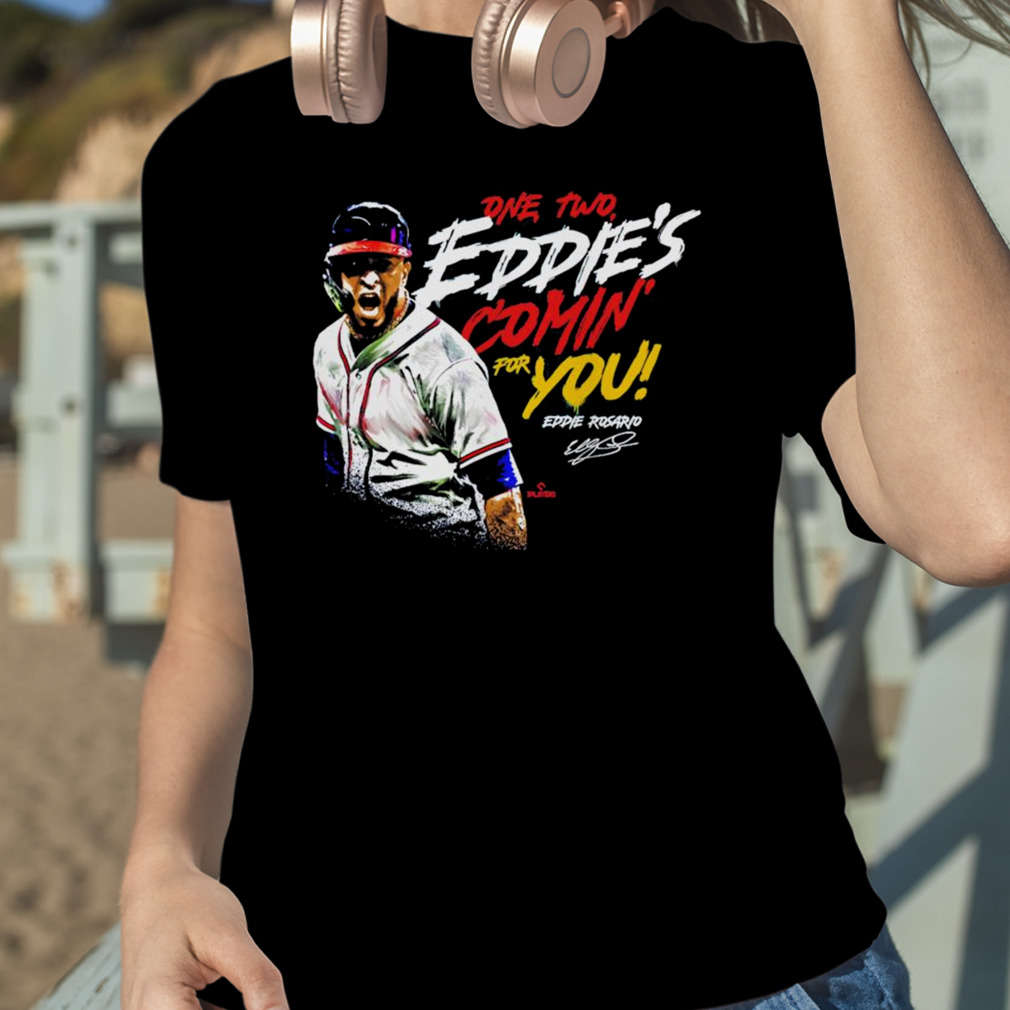 Eddie Rosario one two Eddie's Comin' for You Atlanta shirt, hoodie,  sweater, long sleeve and tank top