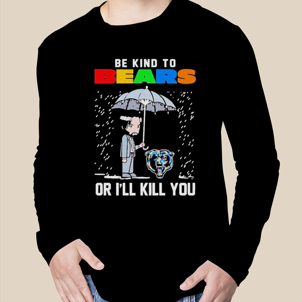 John Wick Be Kind Autism Chicago Bears Or Ill Kill You T Shirt - Bring Your  Ideas, Thoughts And Imaginations Into Reality Today