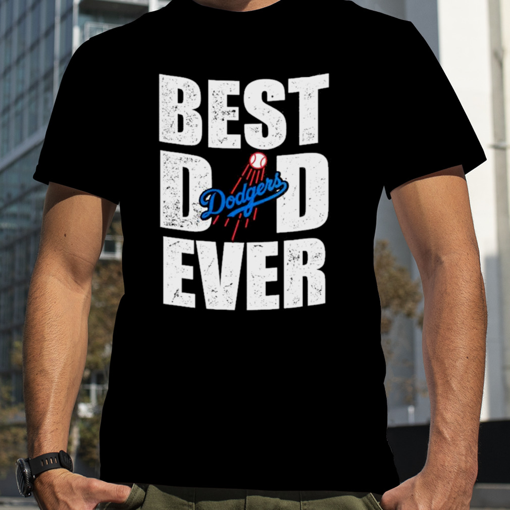 Best Dad Ever Los Angeles Dodgers Baseball Shirt - Bring Your