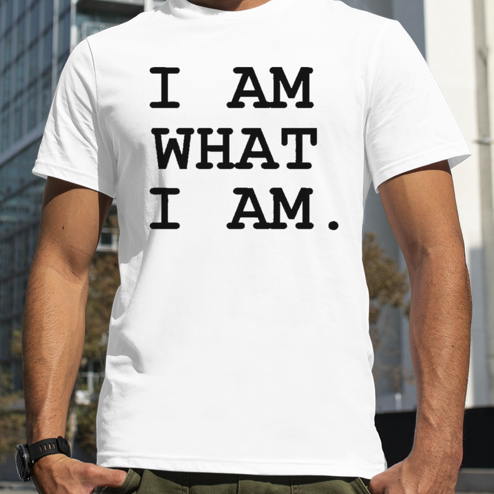 I am what i am shirt