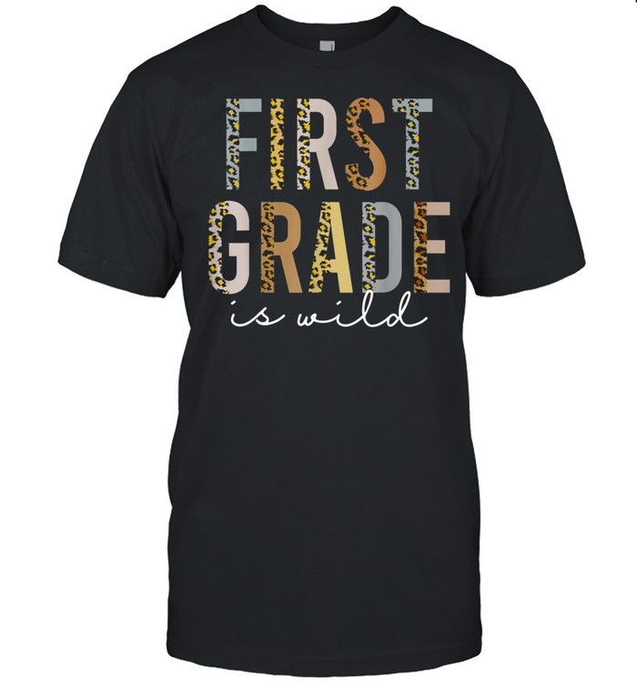 First Grade is Wild Leopard Print School Teacher Kid shirt