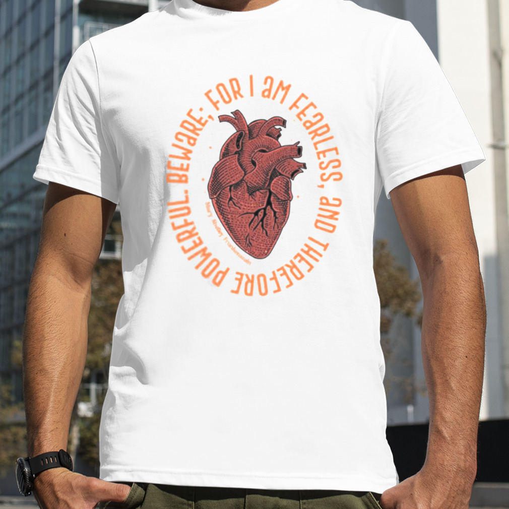 Mary Shelley Fearless Heart shirt