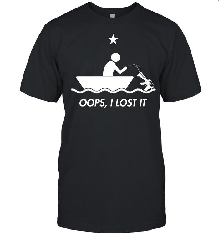 Oops i lost it shirt