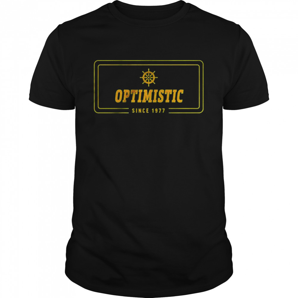 Optimistic Since 1977 shirt