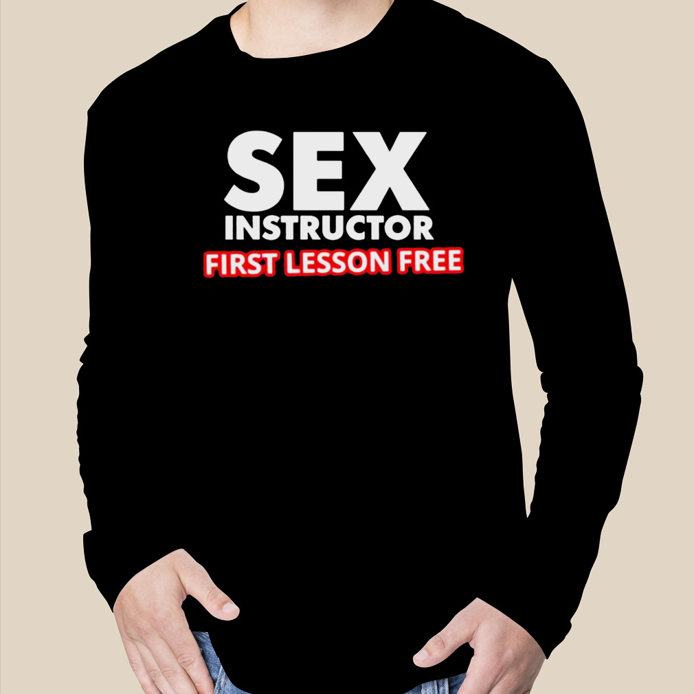 sex instructor first lesson free shirt