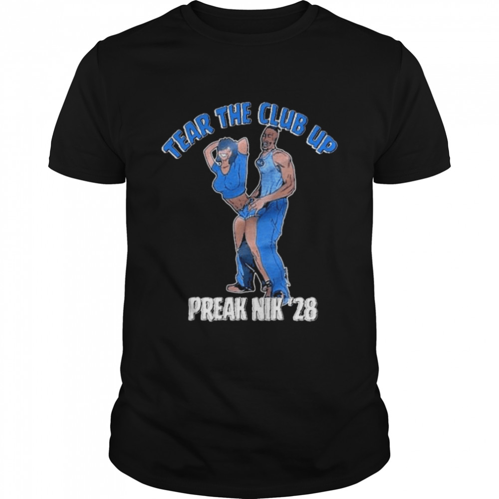 Tear the club up freak nik ’28 shirt