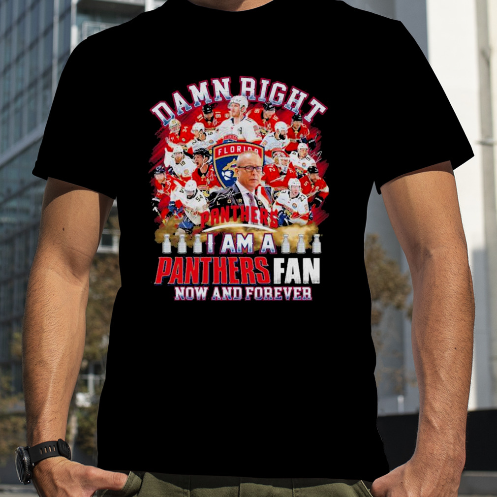 2023 Damn right I am a Florida Panthers fan now and forever signatures shirt