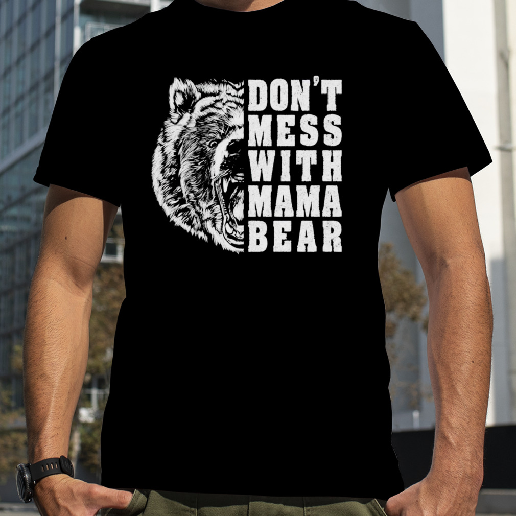 Don’t mess with mama bear T-shirt