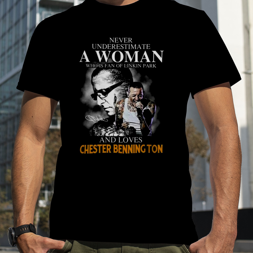 Never Underestimate A Woman Who Is Fan Of Linkin Park And Loves Chester Bennington Shirt