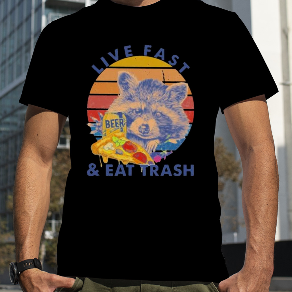 Raccoon drink beer Live Fast & Eat Trash 2023 vintage shirt