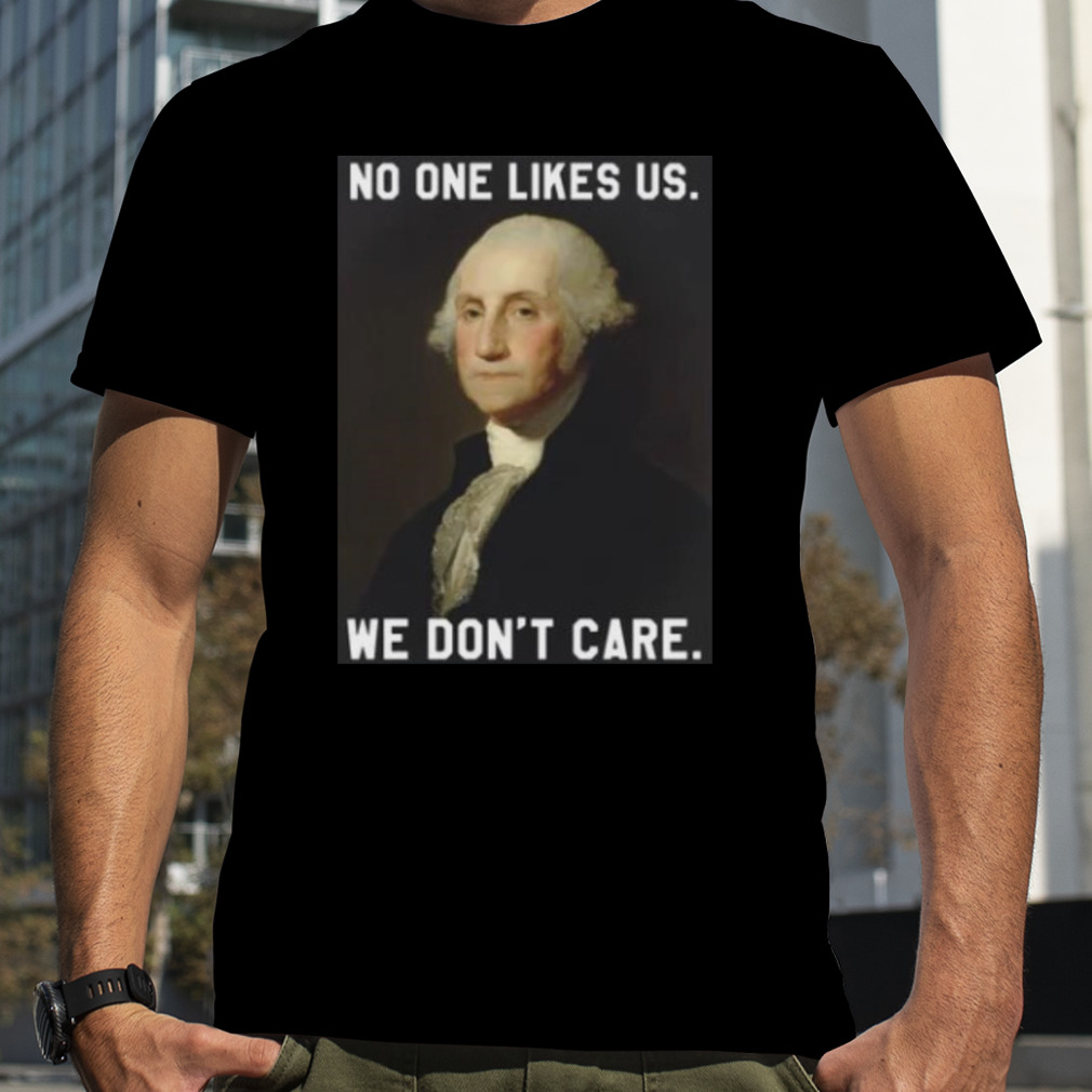 Washington No One Likes Us We Don’t Care Shirt
