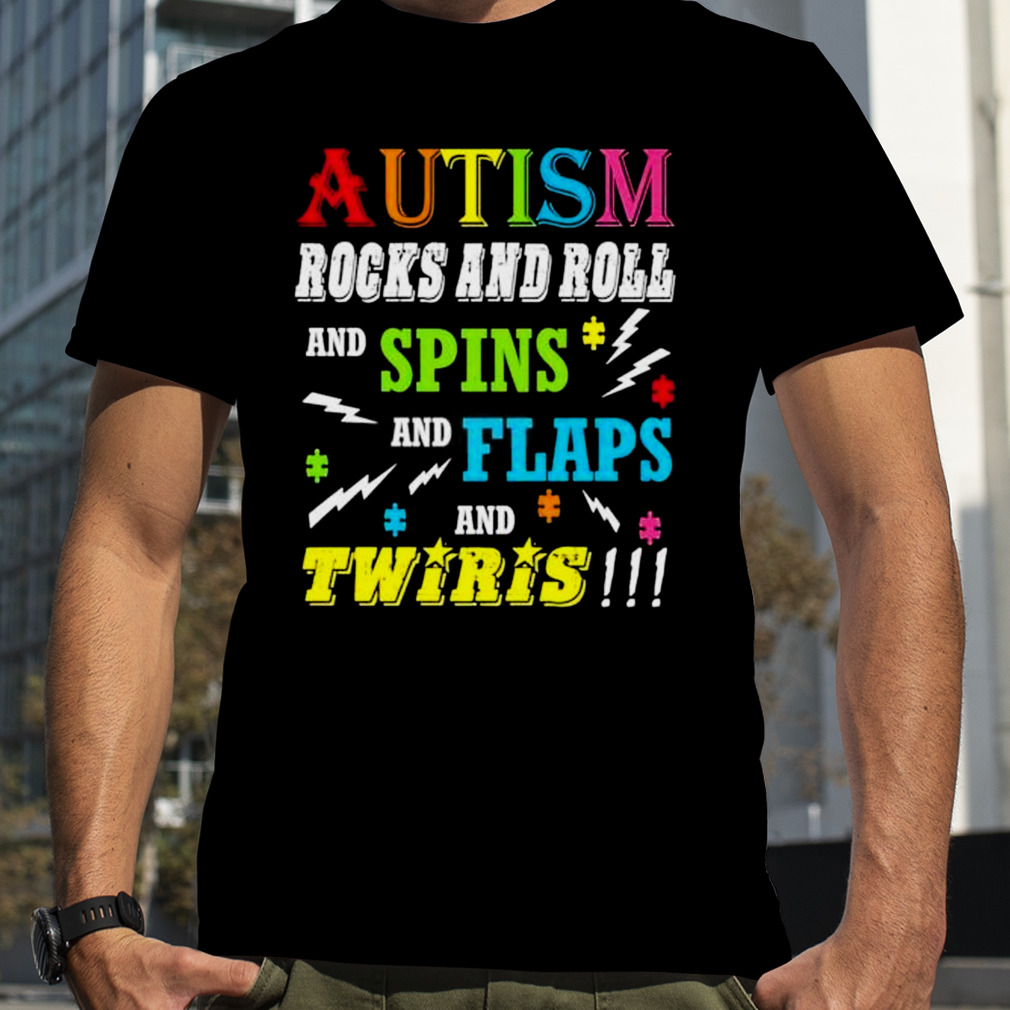 autism rocks rolls spins flaps twiris shirt