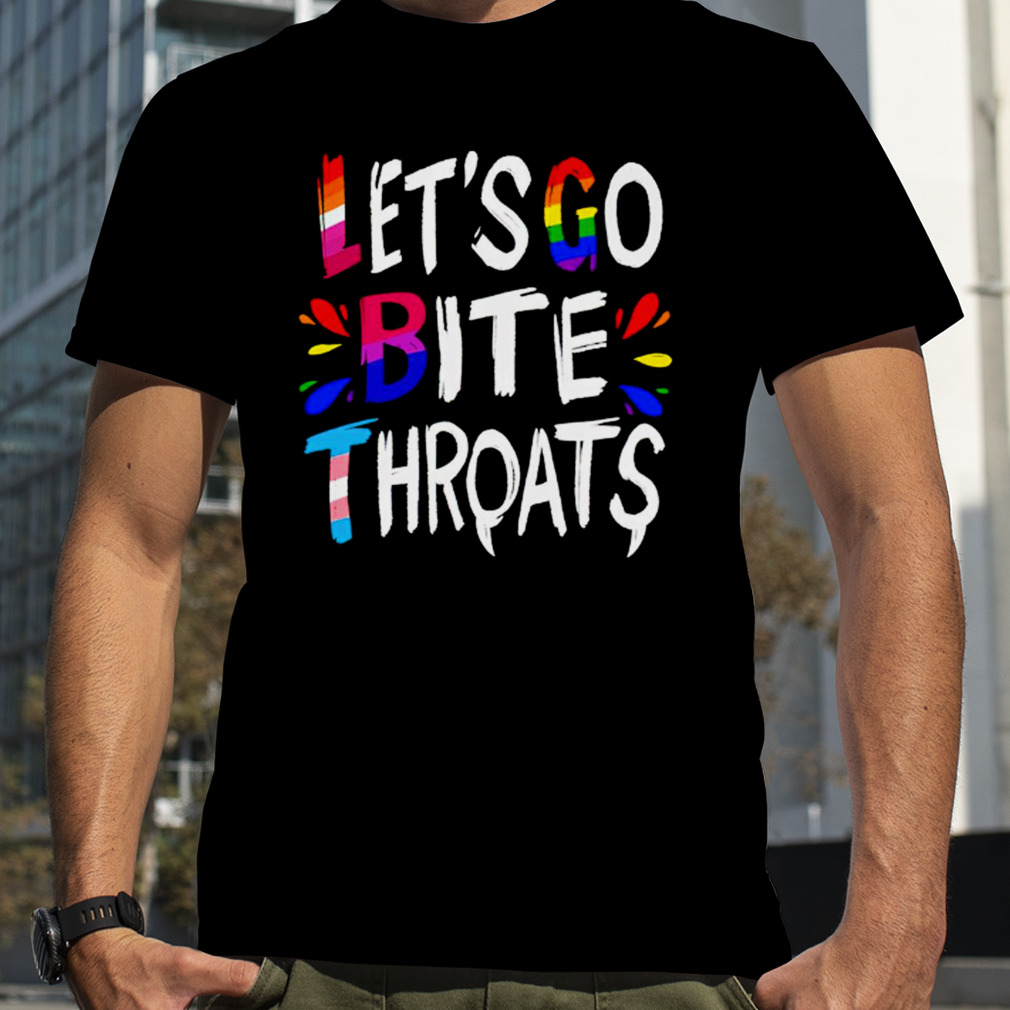 let go bite throats LGBTQ shirt