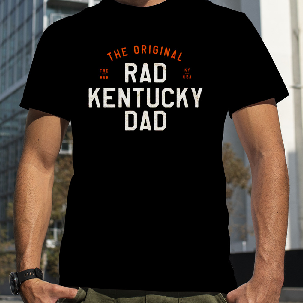 the original rad Kentucky dad shirt