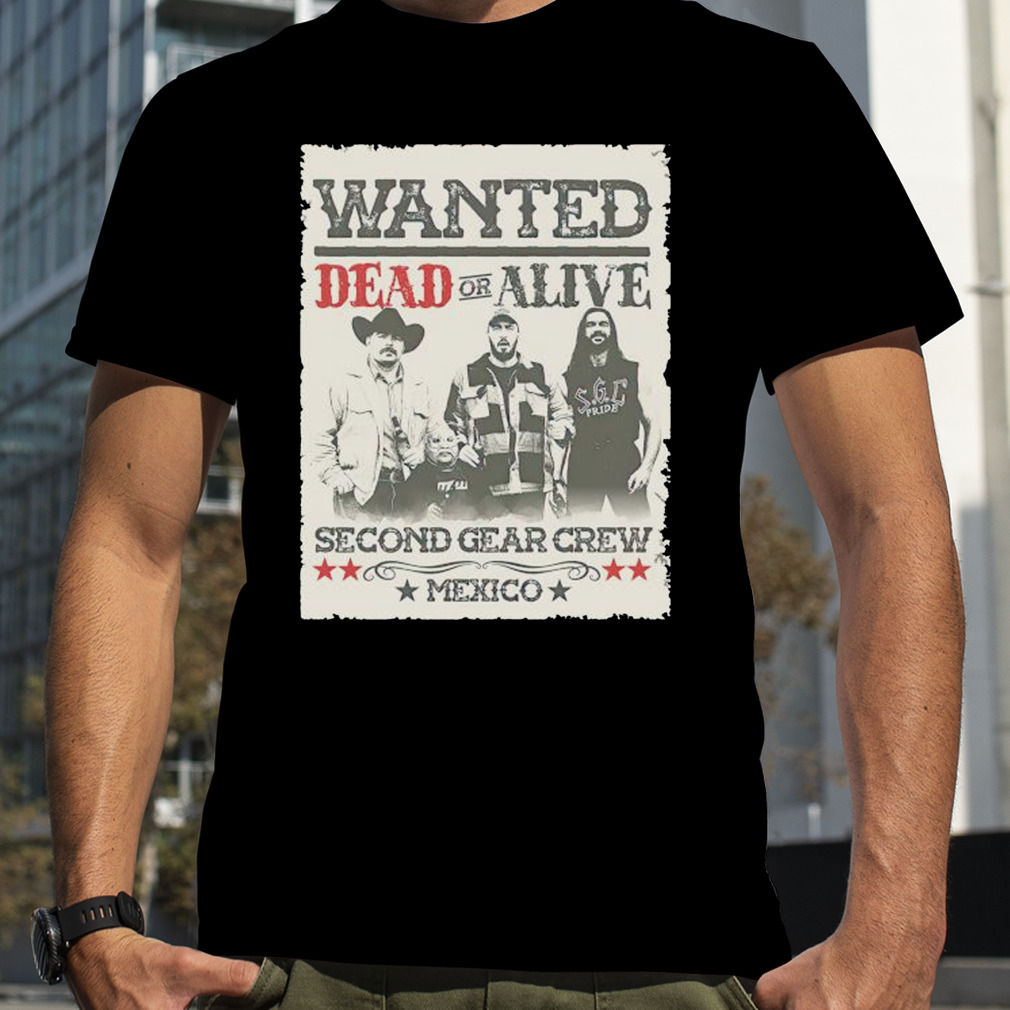wanted dead or alive second gear crew Mexico shirt