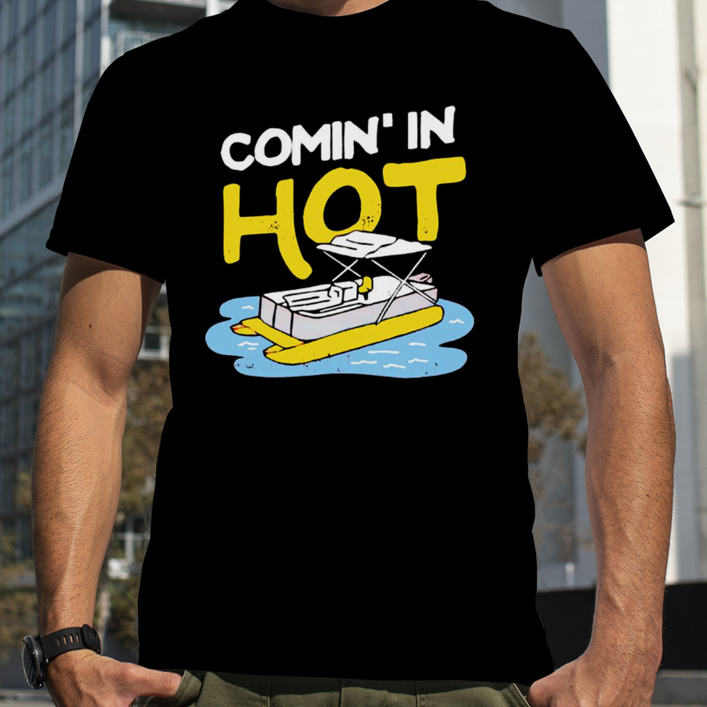 Coming In Hot Pontoon Captain Shirt