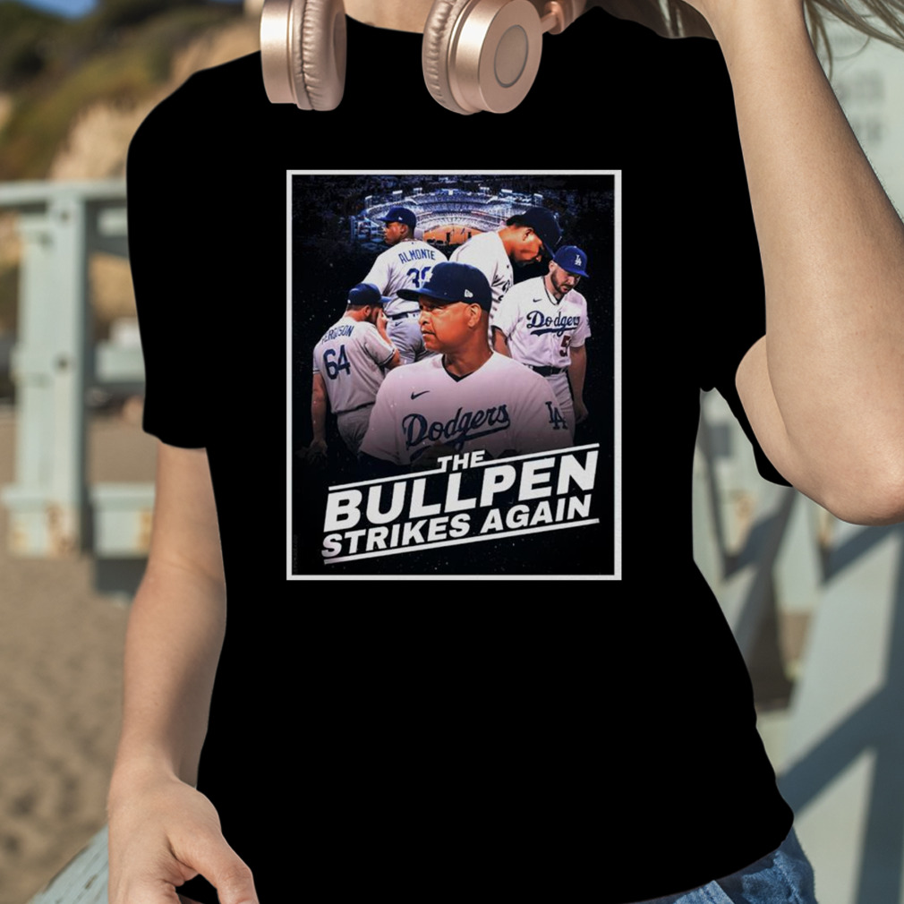 Dodgers The Bullpen Strikes Again Shirt - Shibtee Clothing