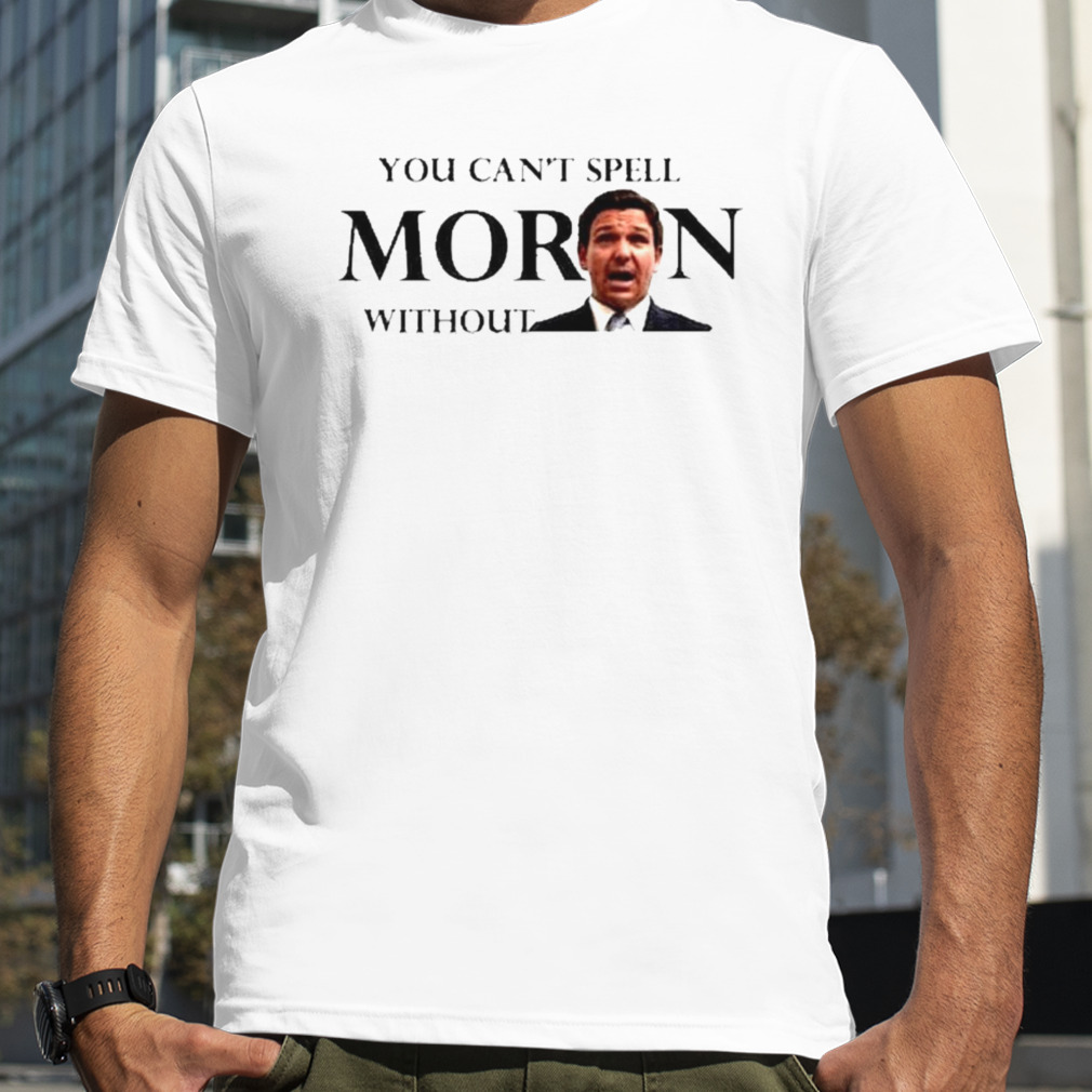You can’t spell Moron without Ron shirt
