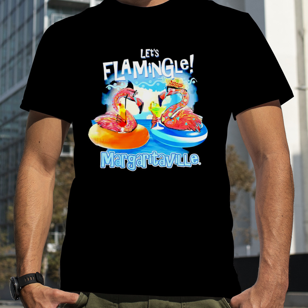 Let'S Flamingle Margaritaville Shirt - Hersmiles