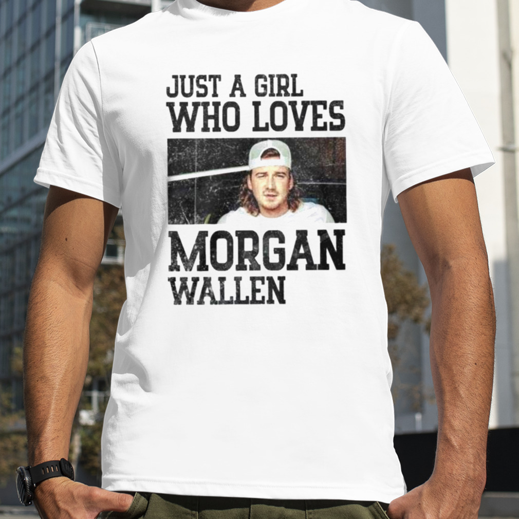 Just A Girl That Love Morgan Wallen T-Shirt - Trends Bedding