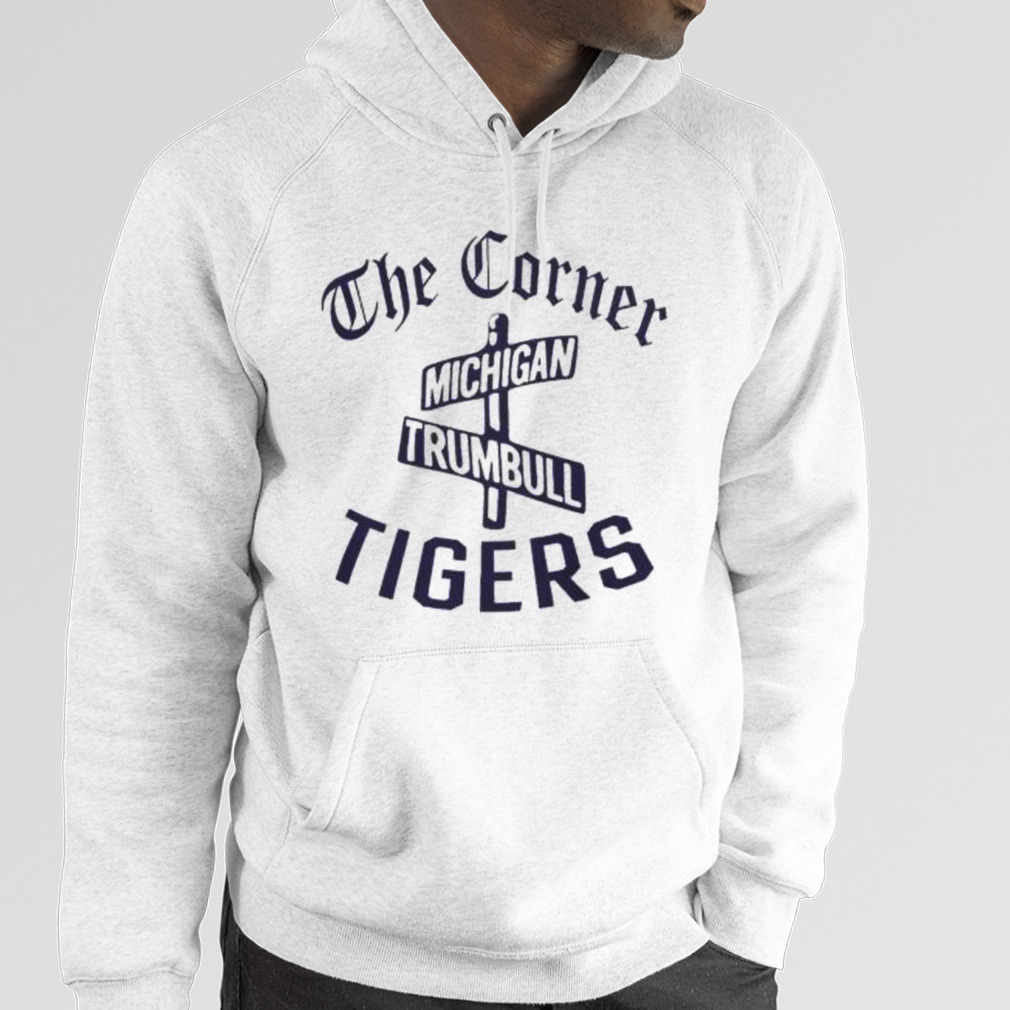 Detroit Tigers the corner Michigan and Trumbull shirt, hoodie