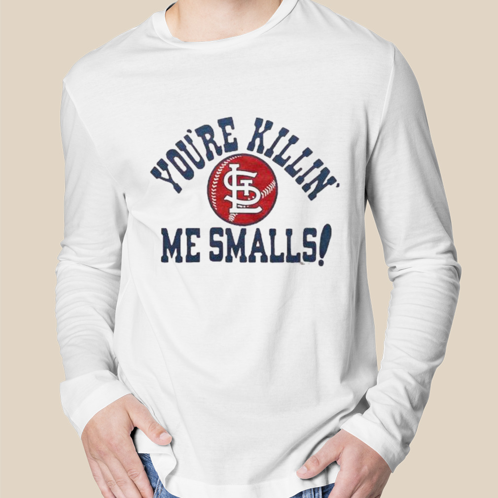 St Louis Cardinals You're Killin' Me Smalls Shirt, hoodie, sweater