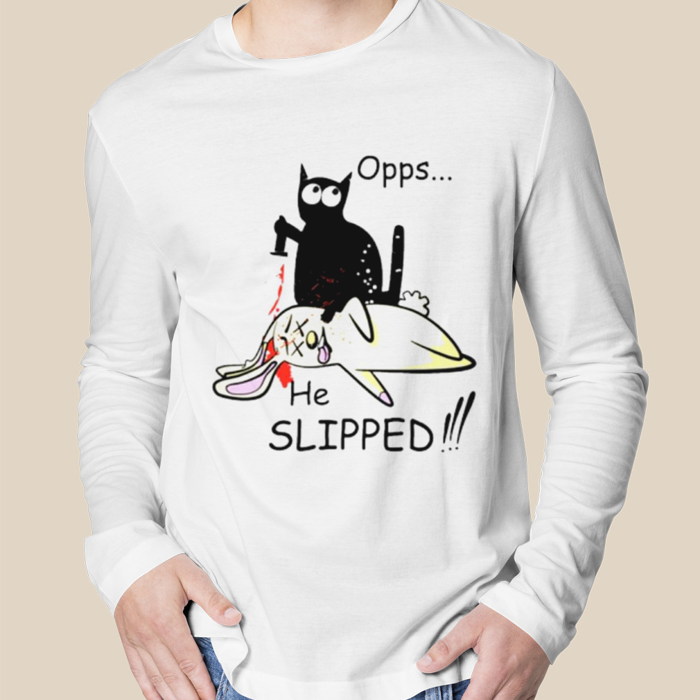 Opps he slipped black cat shirt