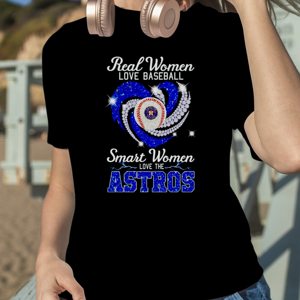 Endastore Real Women Love Baseball Smart Women Love The Astros Shirt