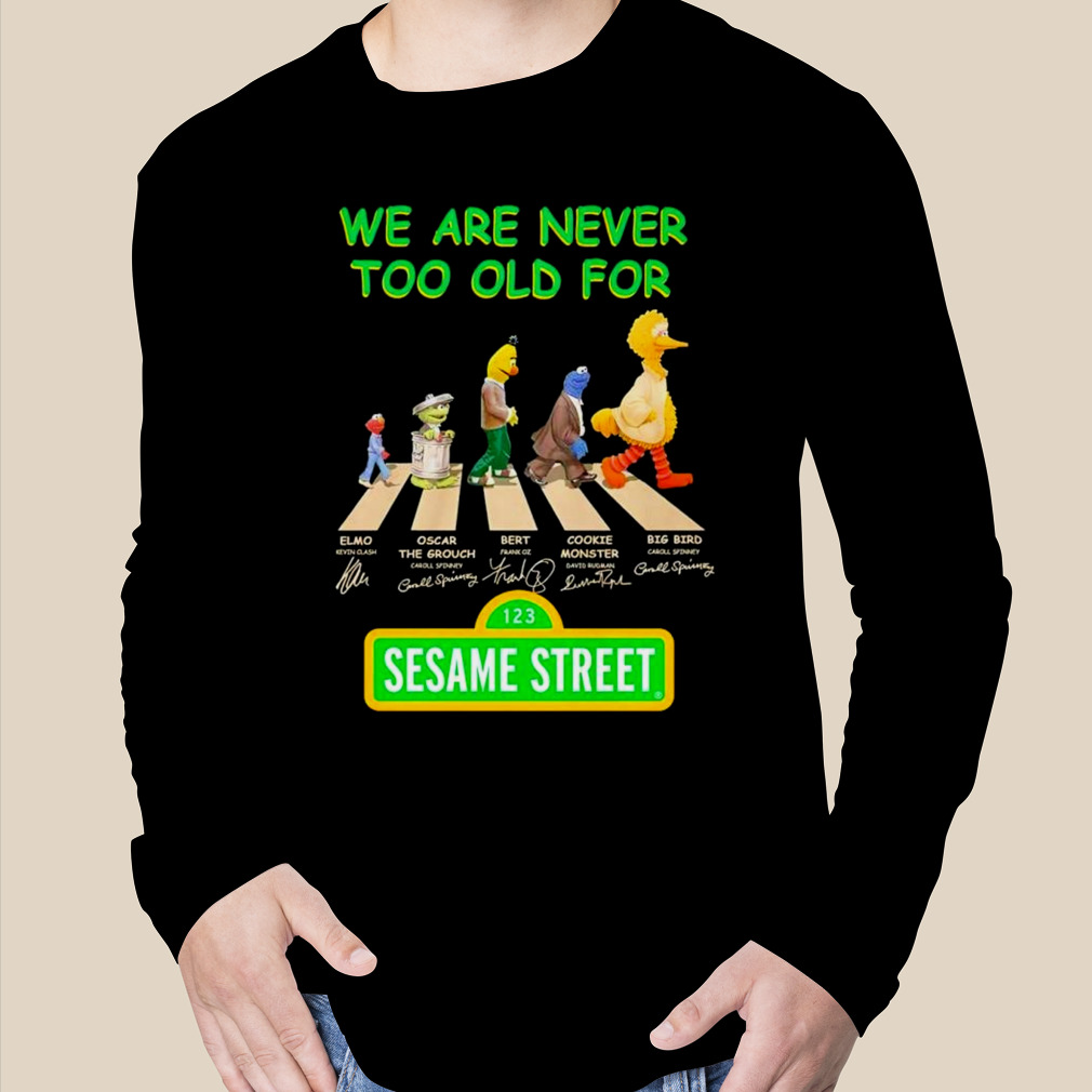 We are never too old for Sesame Street Abbey Road signatures shirt