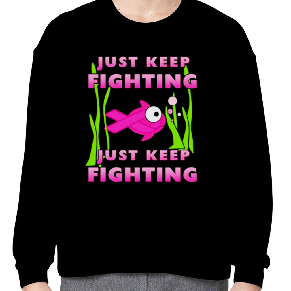 Just keep fighting funny Breast Cancer Shirt - Bring Your Ideas