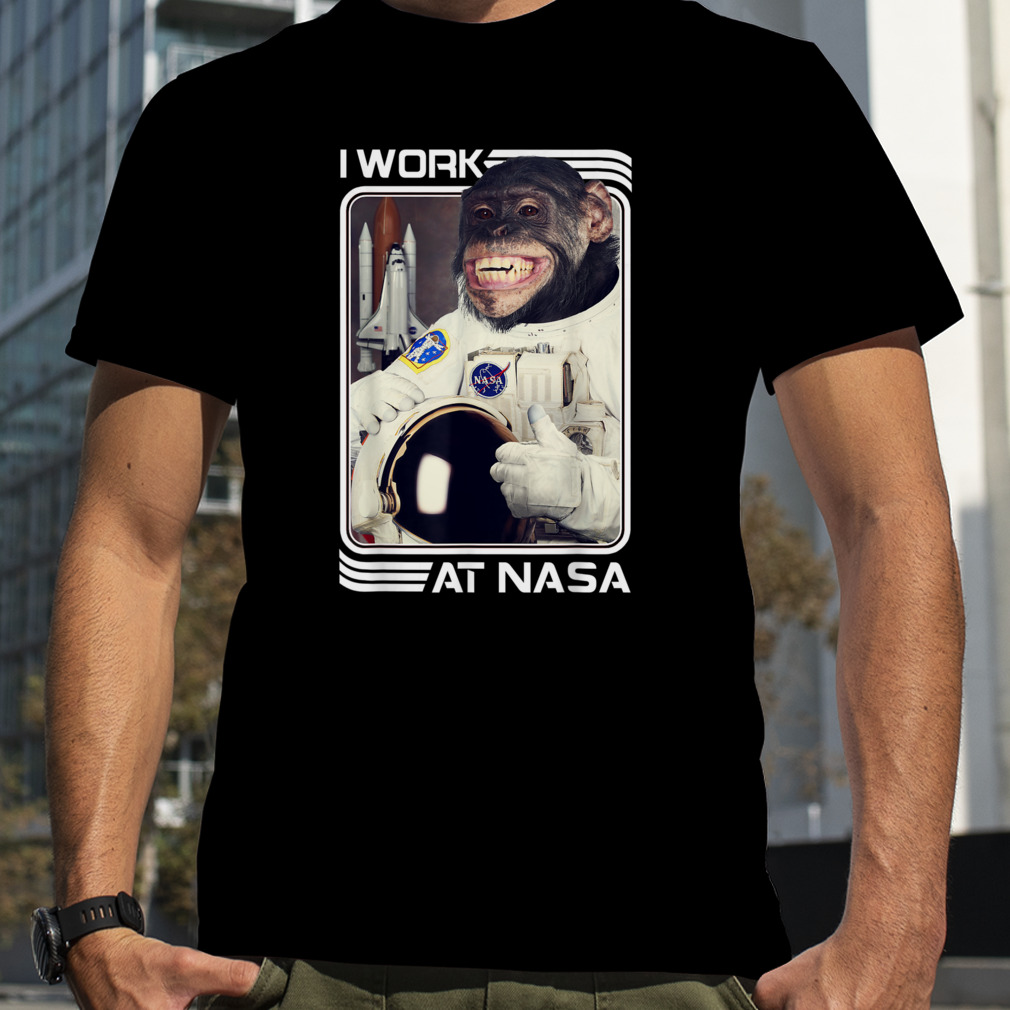 NASA I Work There Chimpanzee T-Shirt