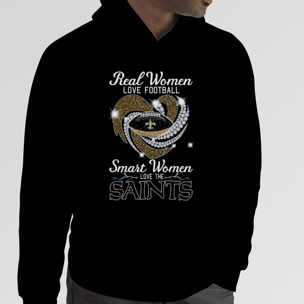 Original real Women love football smart Women love the New Orleans Saints  heart diamond shirt, hoodie, sweater, long sleeve and tank top