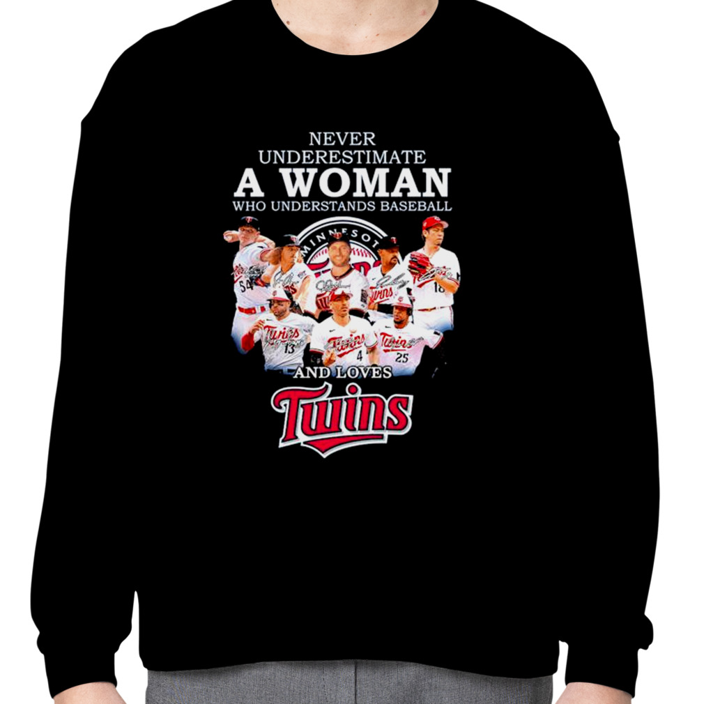 Official Minnesota Twins Never Underestimate A Woman Who