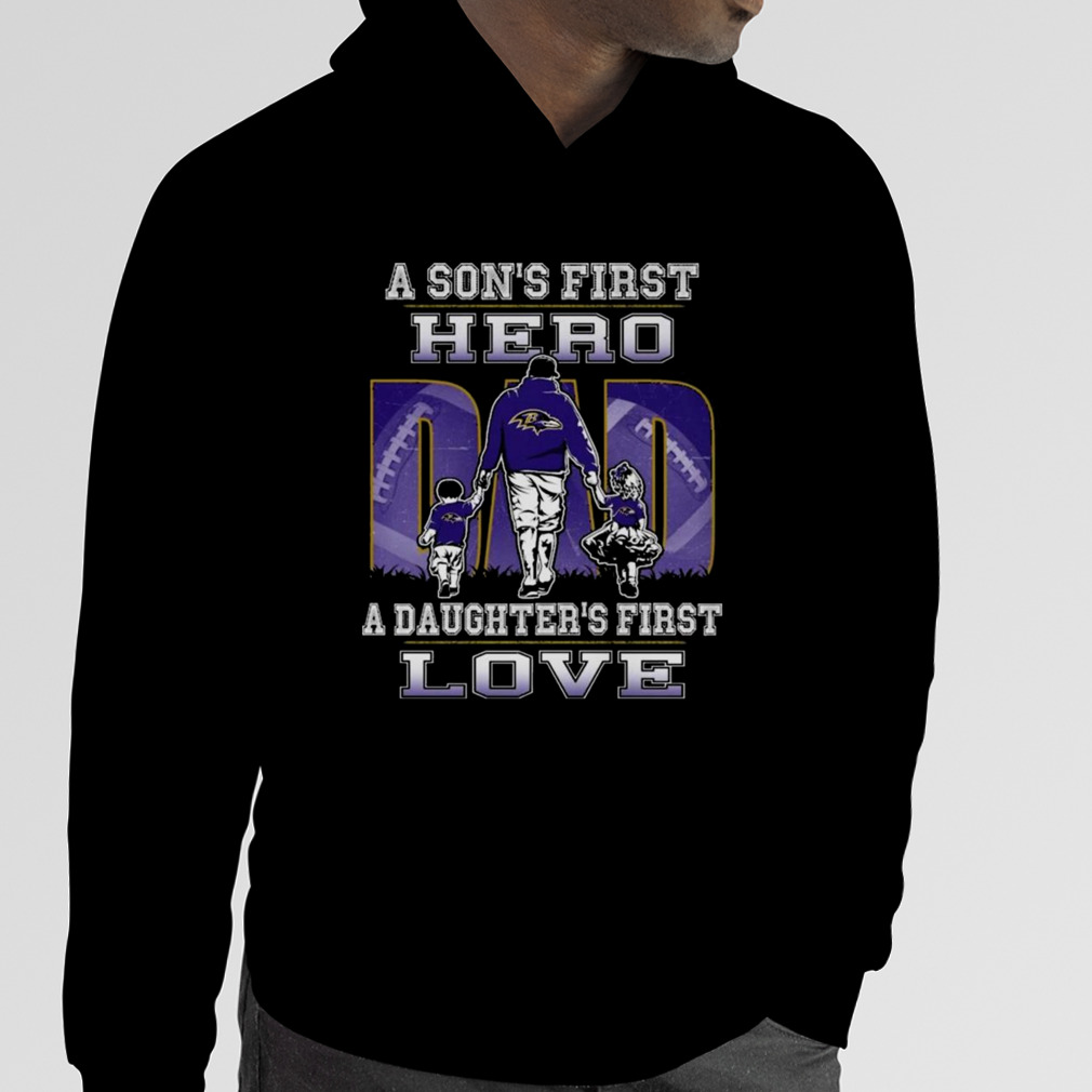 Baltimore Ravens Dad Sons First Hero Daughters First Love T-Shirt