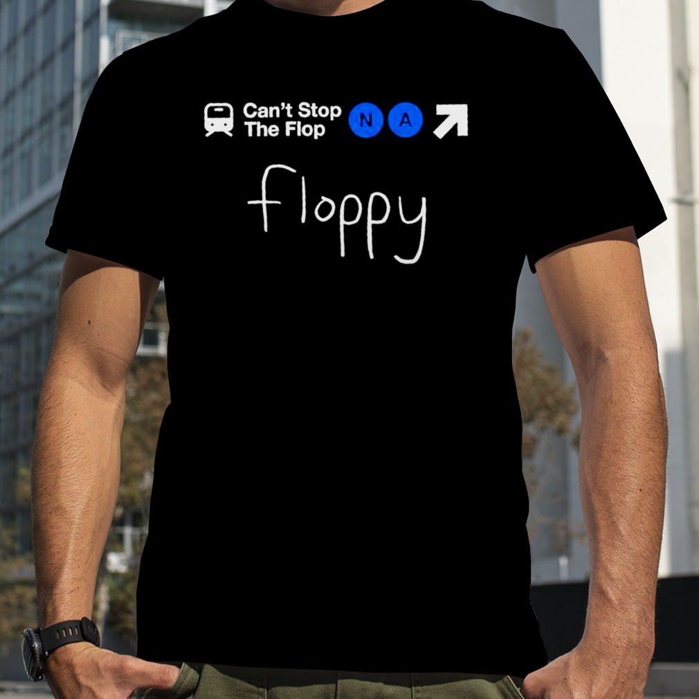 Complexity Can’t Stop The Flop Na Floppy Shirt