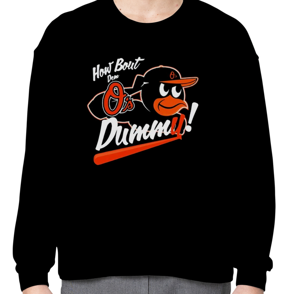 Official baltimore Orioles How About Dem O's Dummy T-Shirts, hoodie, tank  top, sweater and long sleeve t-shirt