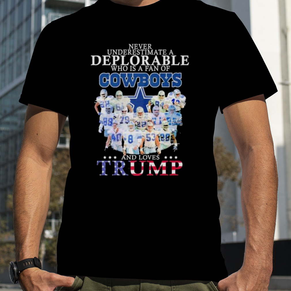 Never underestimate a deplorable who is a fan of Dallas Cowboys and loves  Trump American flag signatures shirt, hoodie, sweater, long sleeve and tank  top