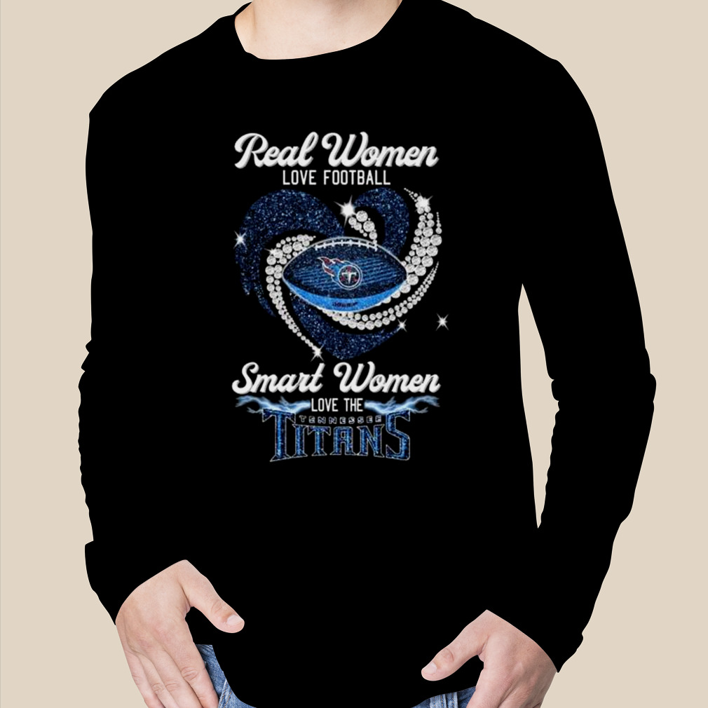 Real Women Love Football Smart Women Love The Tennessee Titans