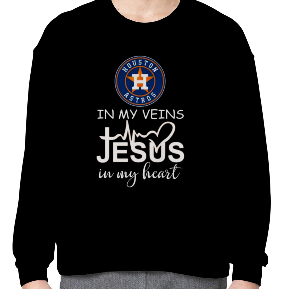 Houston Astros in my veins Jesus in my heart T-Shirt, hoodie